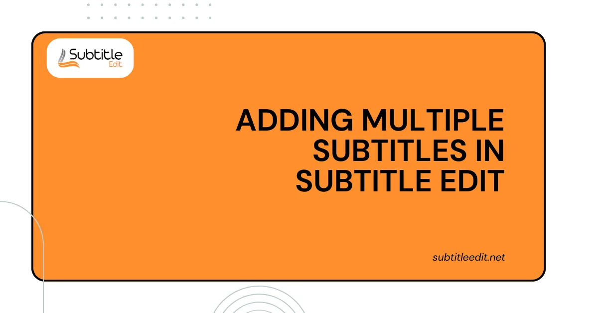 Adding Multiple Subtitles in Subtitle Edit