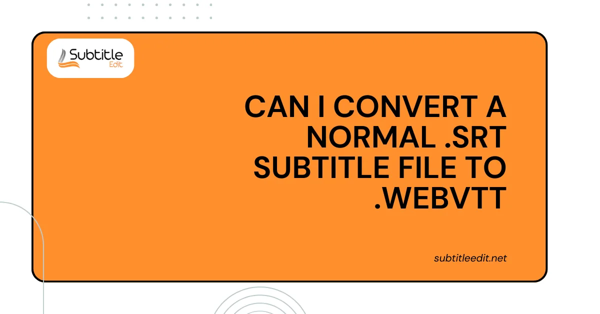 Can I convert a normal .srt subtitle file to .webvtt