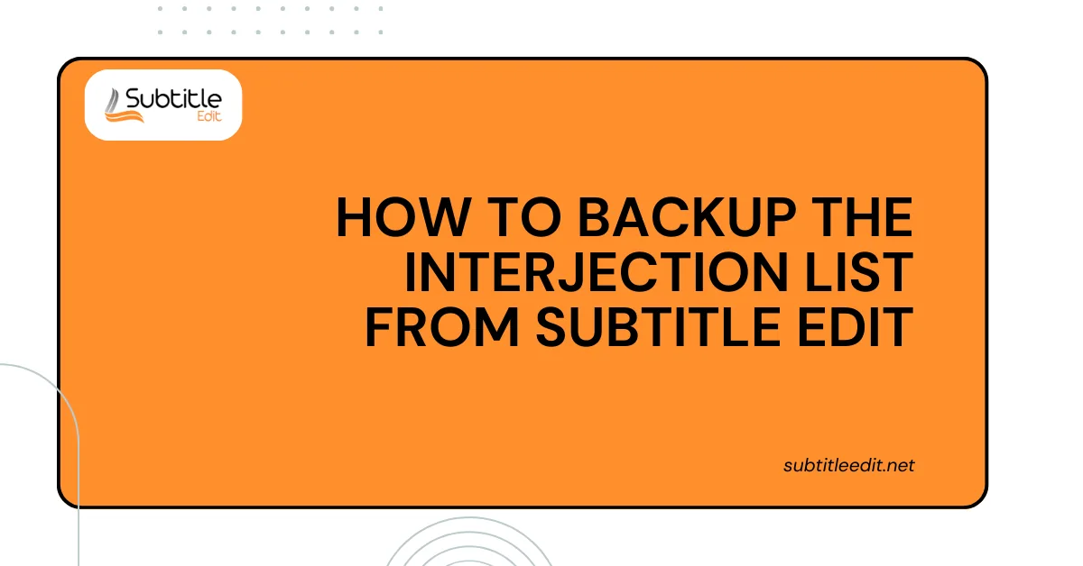 How To Backup The Interjection List From Subtitle Edit