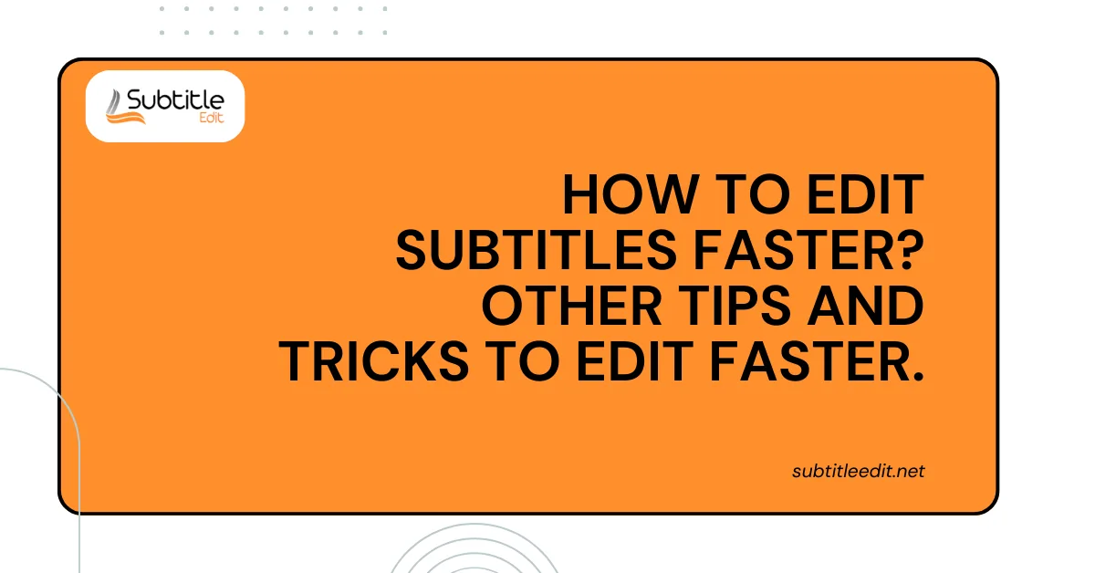 How to edit subtitles faster
