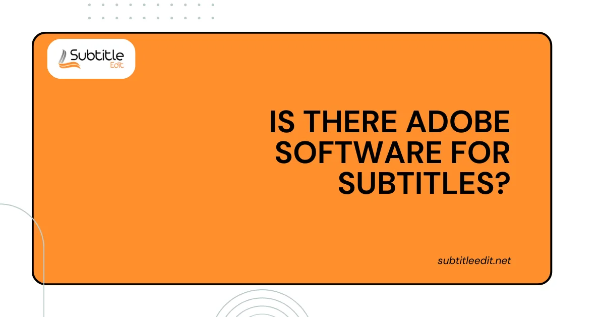 Is there Adobe software for subtitles?