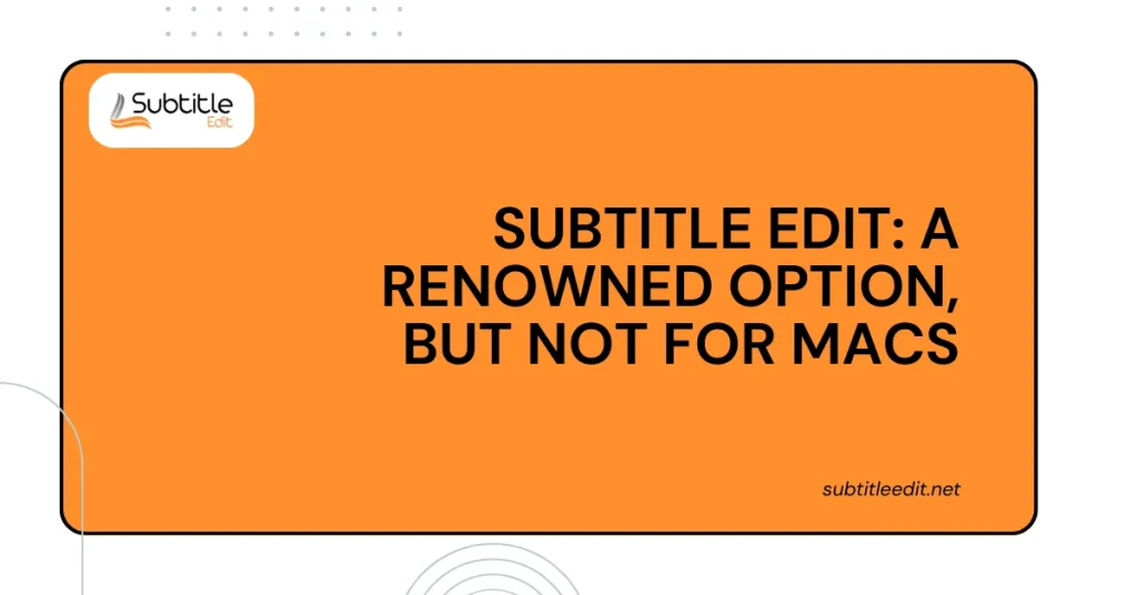 Subtitle Edit A Renowned Option, But Not for Macs
