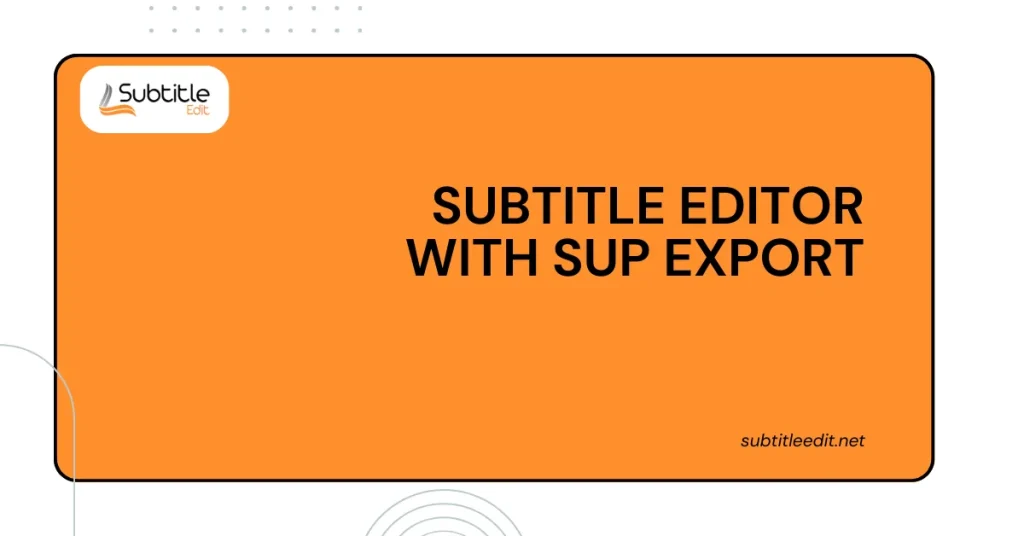 Subtitle Editor with SUP Export