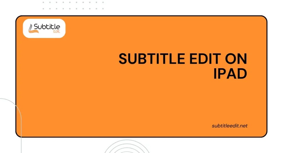 Subtitle edit on iPad