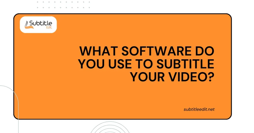 What software do you use to subtitles your video