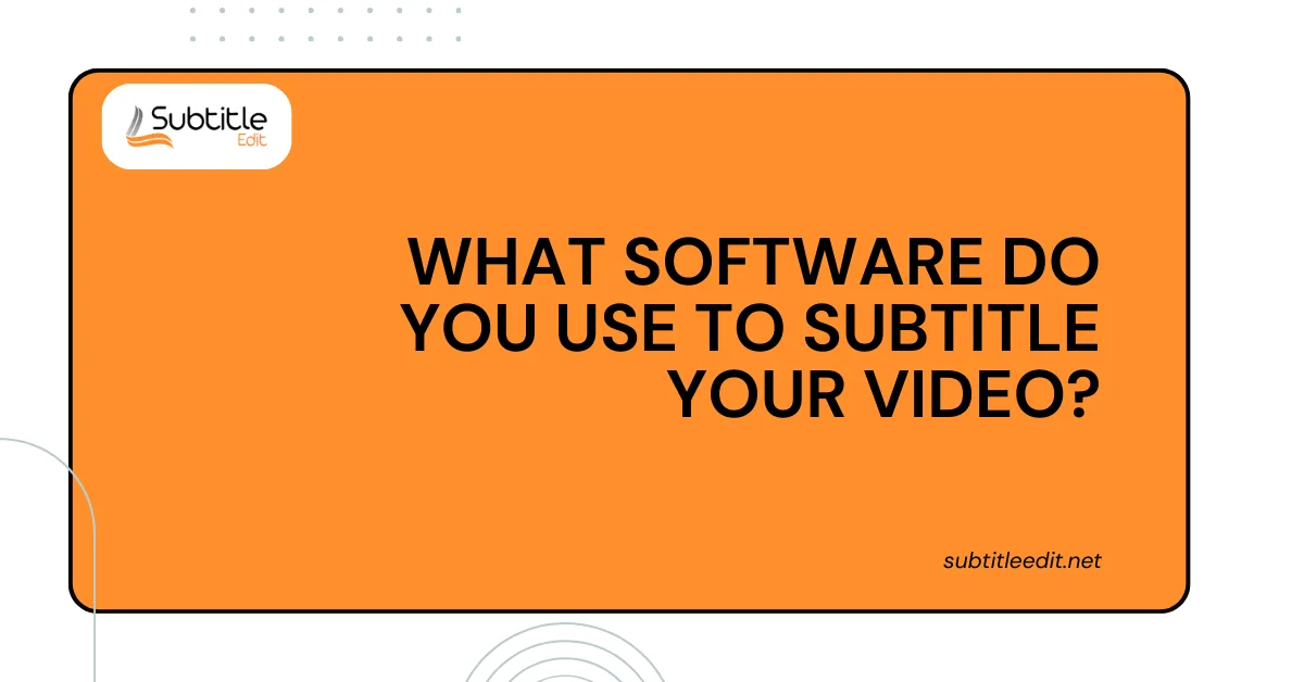 What software do you use to subtitles your video