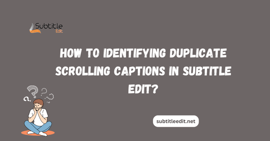 Identifying Duplicate Scrolling Captions in Subtitle Edit