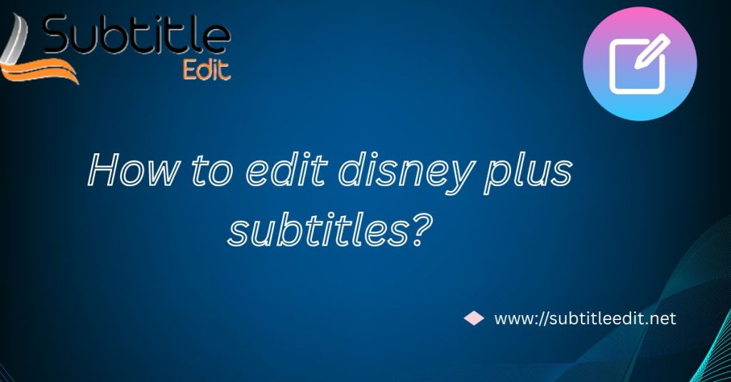 How to edit disney plus subtitles