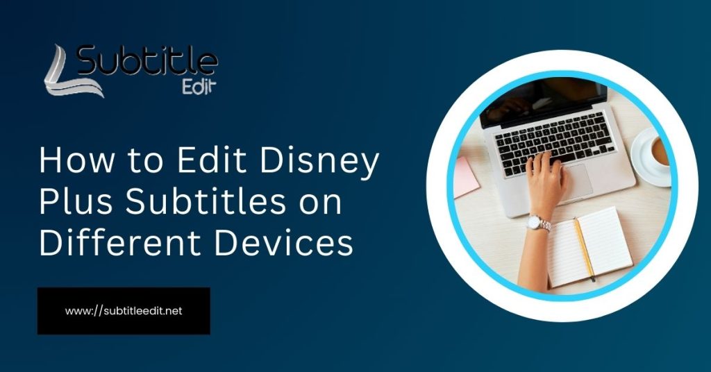 How to edit disney plus subtitles on different devices