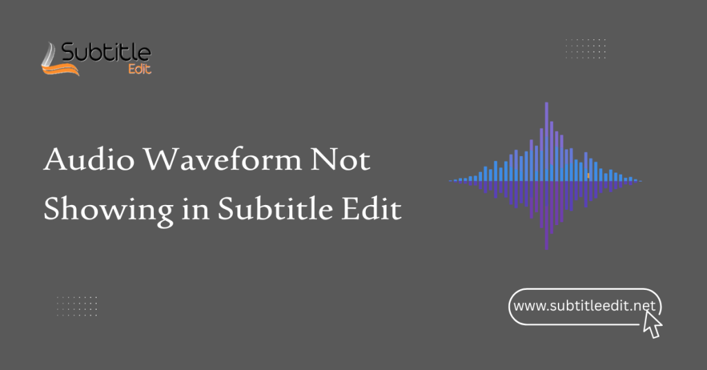 Audio Waveform Not Showing in Subtitle Edit