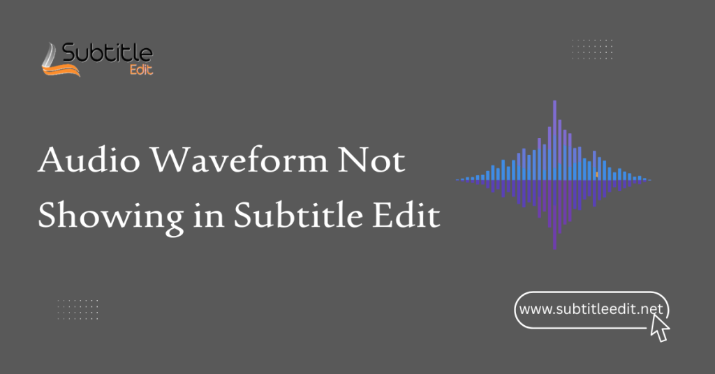 Audio Waveform Not Showing in Subtitle Edit