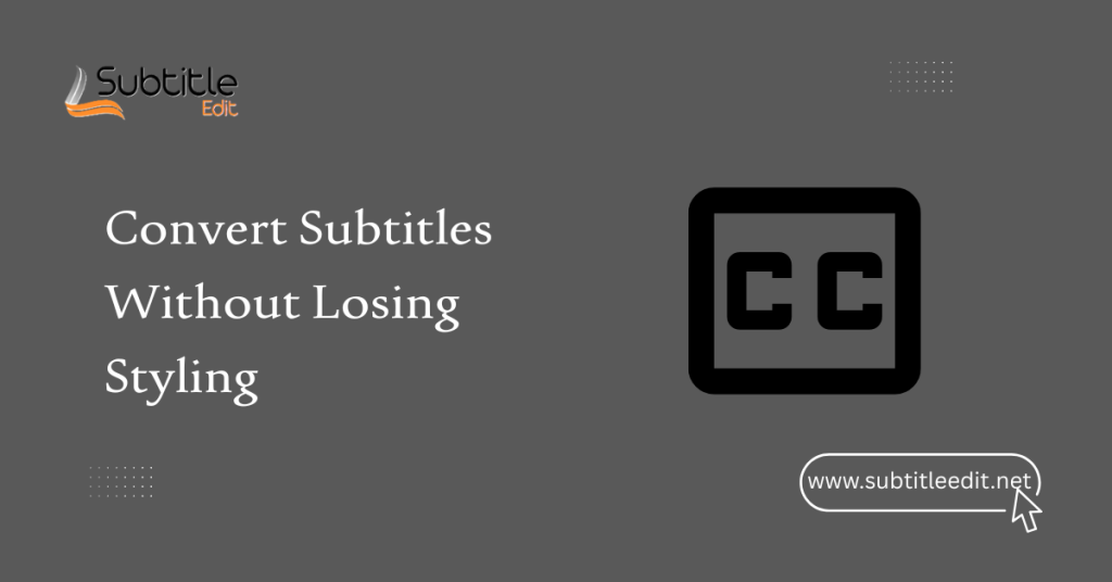 Convert Subtitles Without Losing Styling