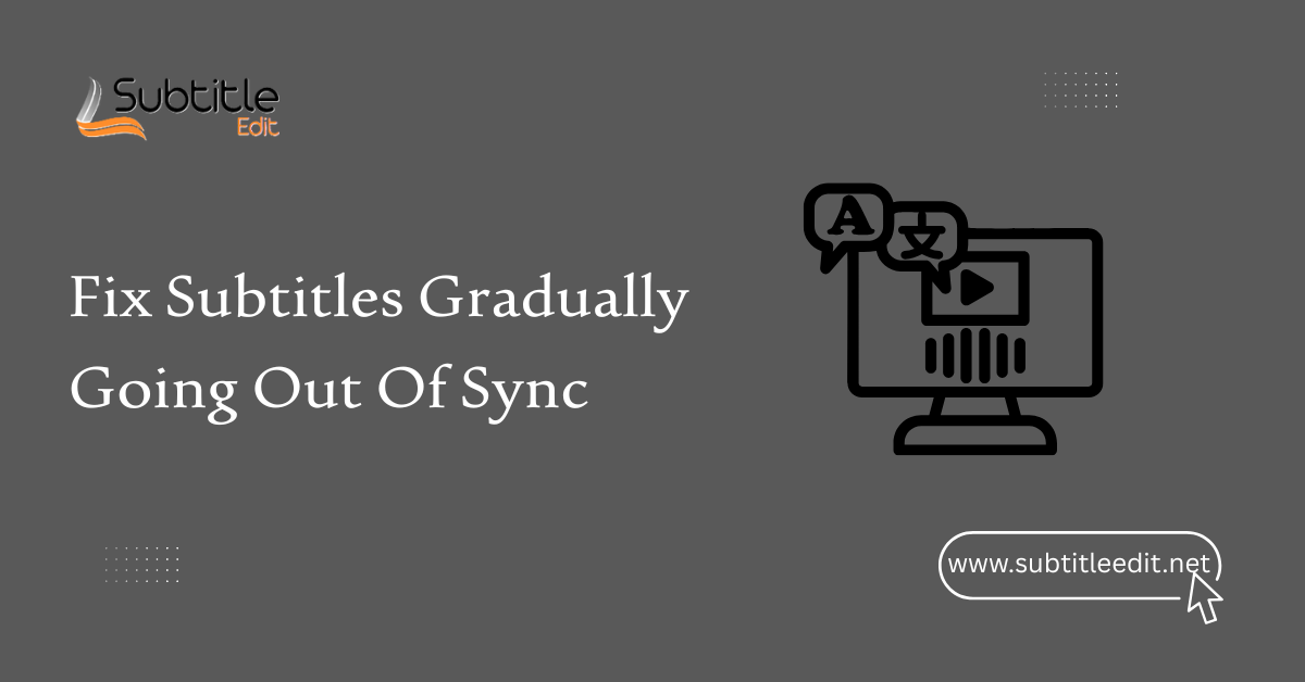 Fix Subtitles Gradually Going Out Of Sync