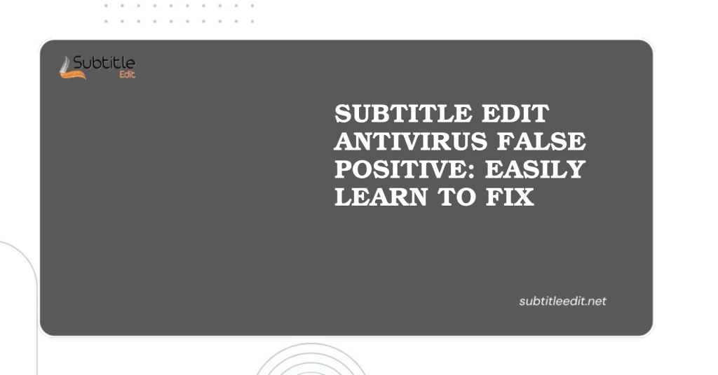 Subtitle Edit Antivirus False Positive Easily Learn To Fix