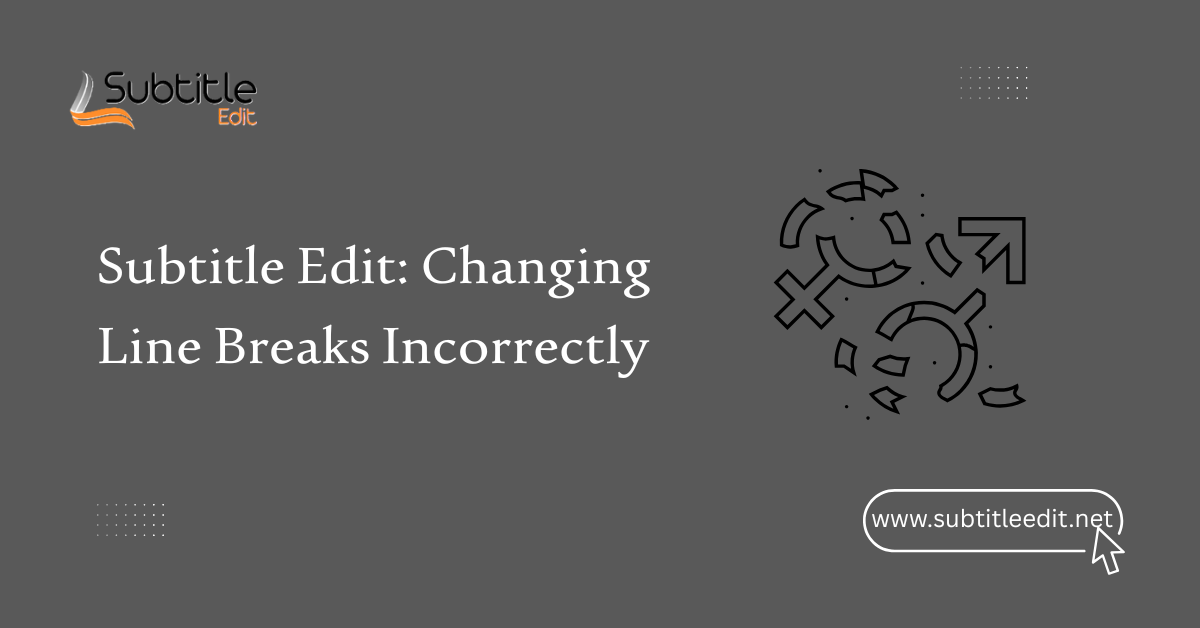 Subtitle Edit Changing Line Breaks Incorrectly