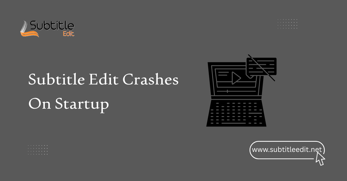 Subtitle Edit Crashes On Startup