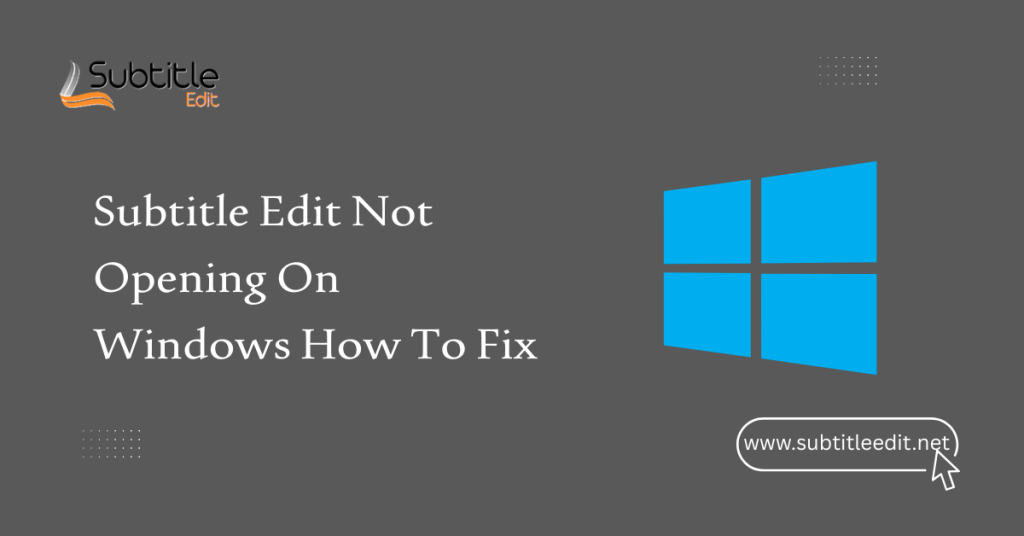 Subtitle Edit Not Opening On Windows How To Fix