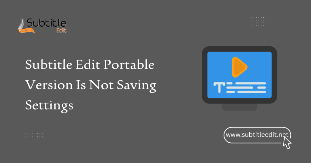 Subtitle Edit Portable Version Is Not Saving Settings