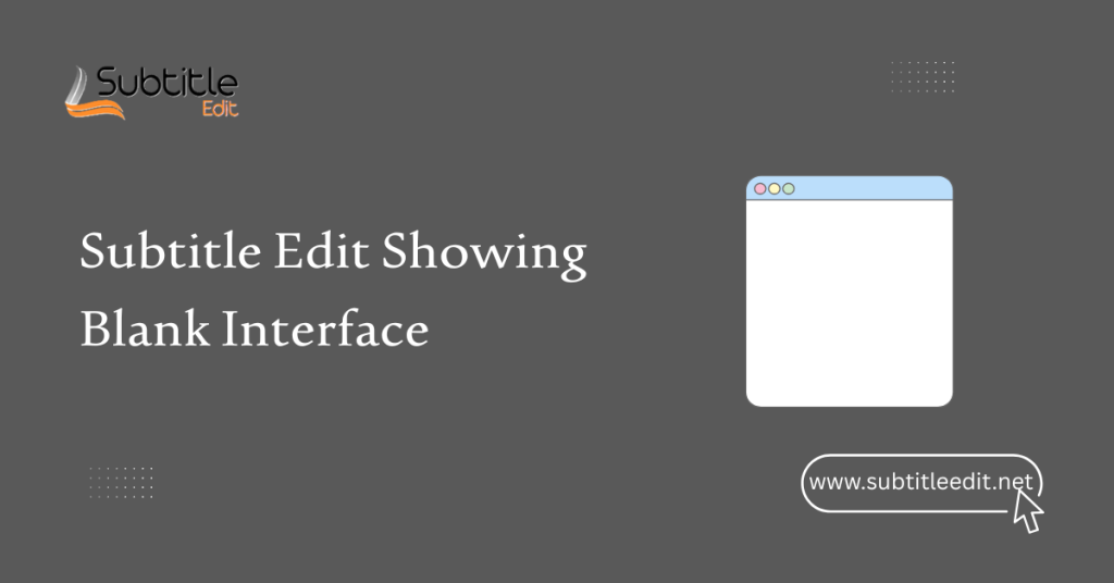 Subtitle Edit Showing Blank Interface