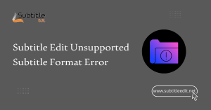 Subtitle Edit Unsupported Subtitle Format Error