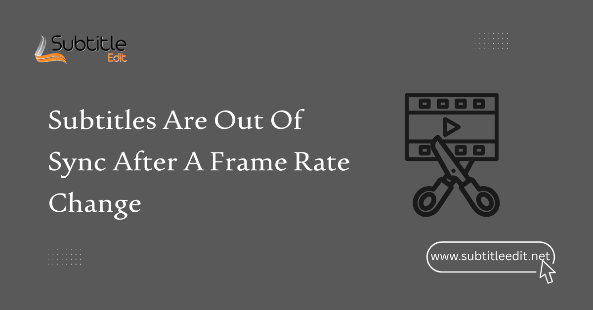 Subtitles Are Out Of Sync After A Frame Rate Change