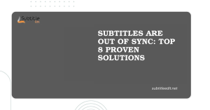 Subtitles Are Out Of Sync Top 8 Proven Solutions