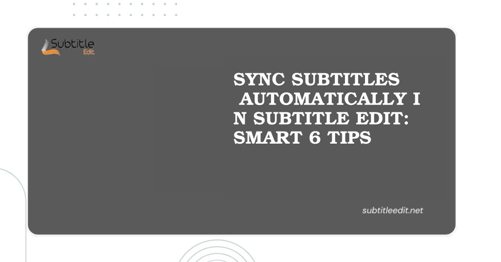 Sync Subtitles Automatically In Subtitle Edit Smart 6 Tips