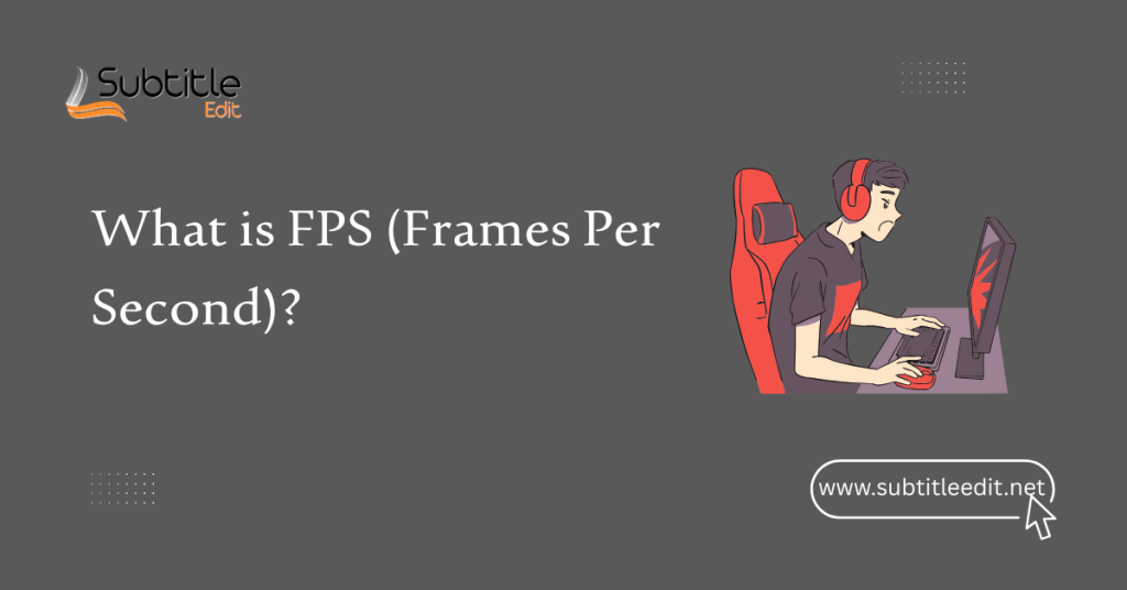 What is FPS (Frames Per Second)?