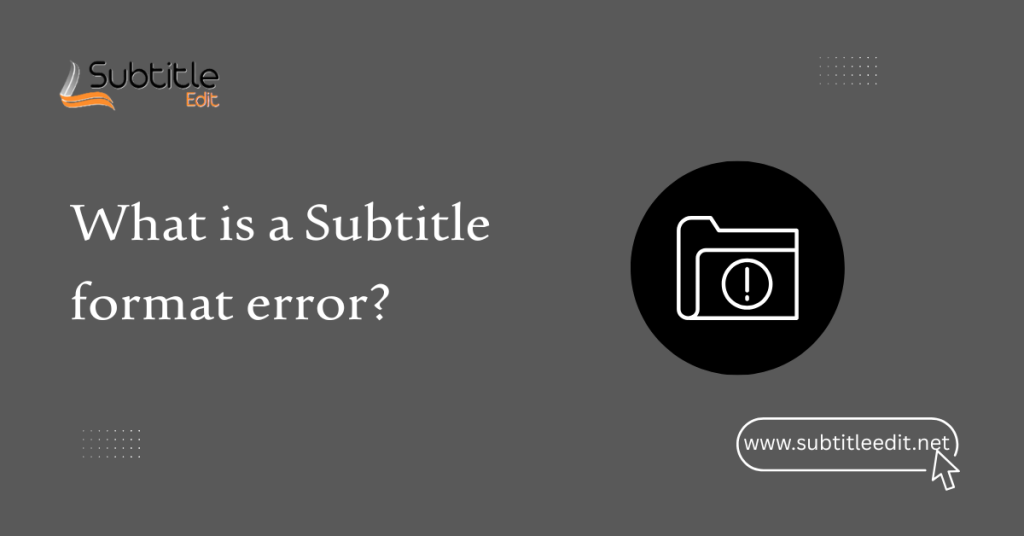 What is a Subtitle format error?