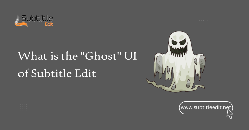 What is the Ghost UI of Subtitle Edit?