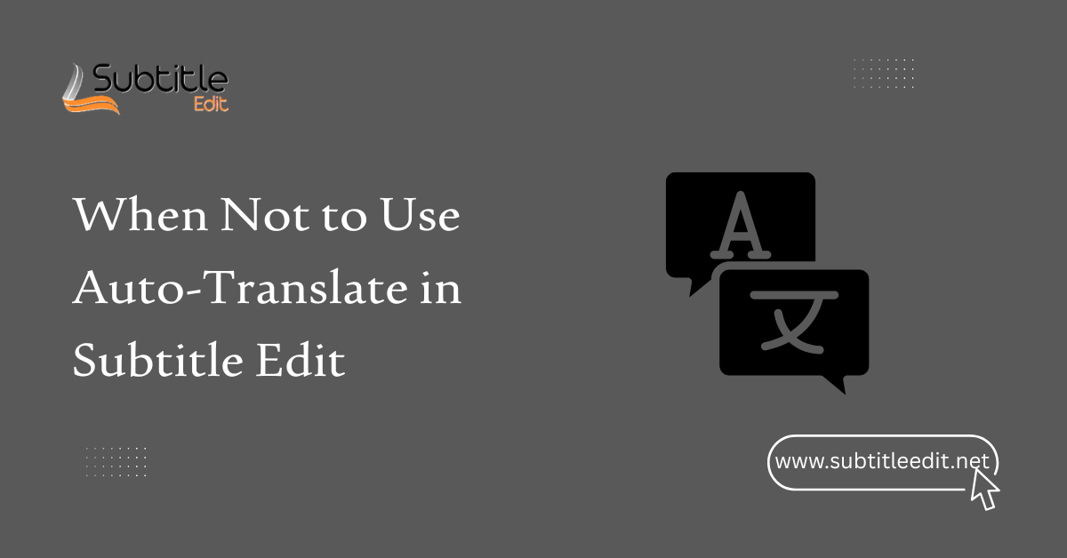 When Not to Use Auto-Translate in Subtitle Edit