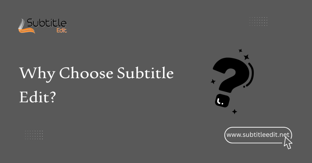 Why Choose Subtitle Edit?