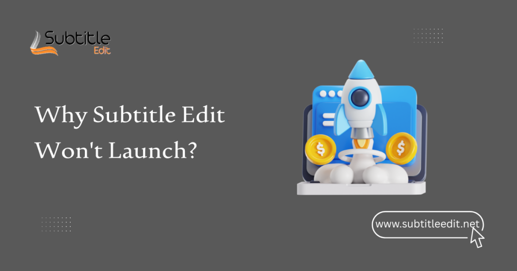 Why Subtitle Edit Won't Launch?