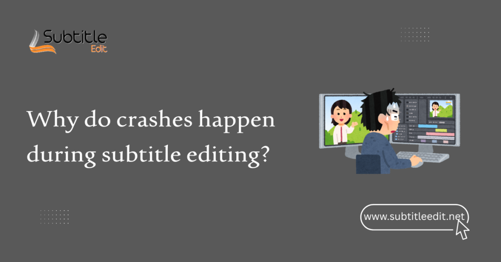 Why do crashes happen during subtitle editing?