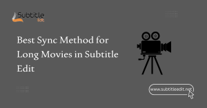 Best Sync Method for Long Movies in Subtitle Edit