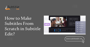 How to Make Subtitles From Scratch in Subtitle Edit