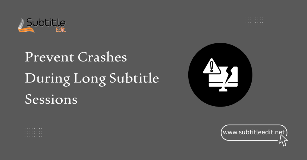 Prevent Crashes During Long Subtitle Sessions