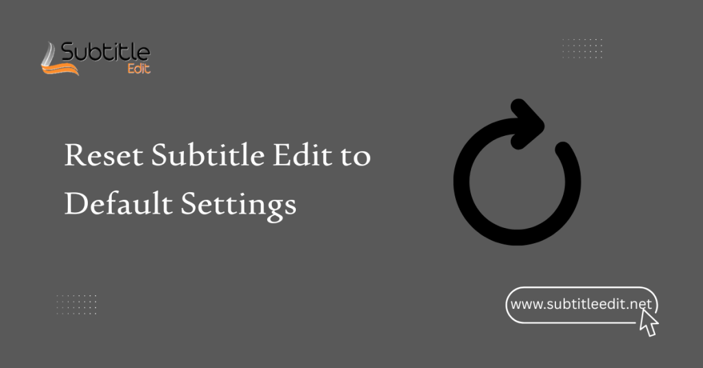 Reset Subtitle Edit to Default Settings