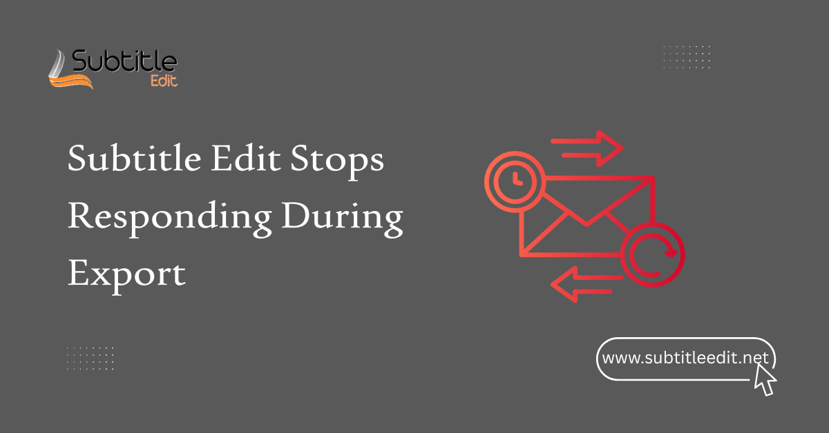 Subtitle Edit Stops Responding During Export
