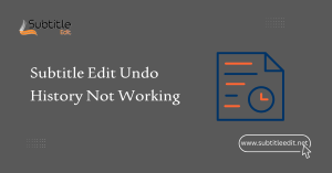 Subtitle Edit Undo History Not Working
