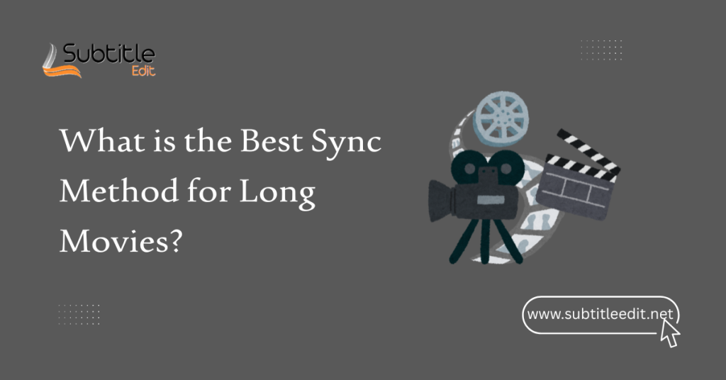 What is the Best Sync Method for Long Movies?